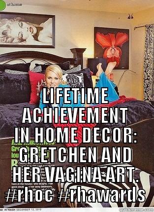  LIFETIME ACHIEVEMENT IN HOME DECOR: GRETCHEN AND HER VAGINA ART. #RHOC #RHAWARDS Misc
