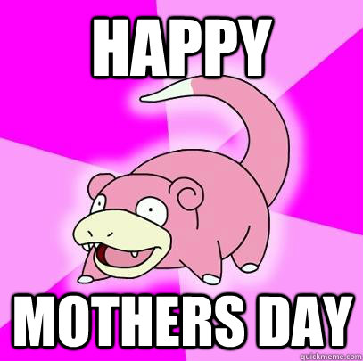 Happy Mothers Day  Slowpoke