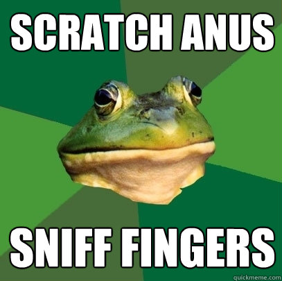 scratch anus Sniff fingers  Foul Bachelor Frog