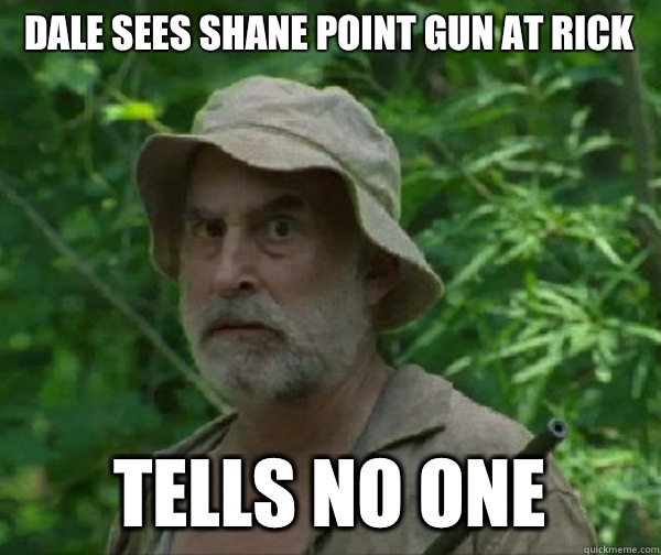 Dale sees Shane point gun at Rick Tells no one - Dale sees Shane point gun at Rick Tells no one  Dale - Walking Dead