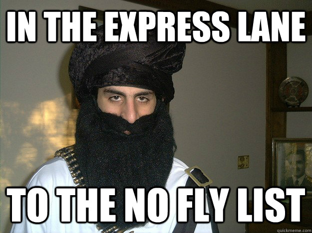 in the express lane to the no fly list - in the express lane to the no fly list  Oblivious Ahmed