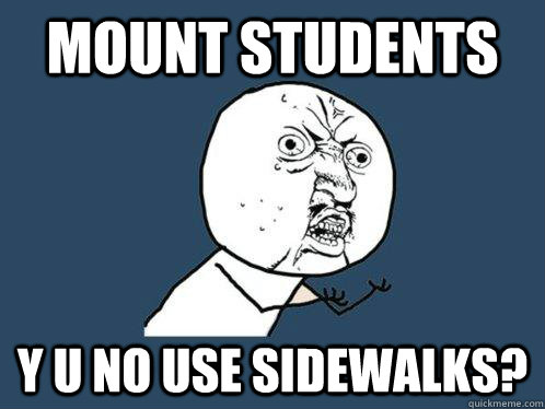 mount students y u no use sidewalks?  Y U No