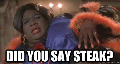 Did you say steak?  Did you say steak