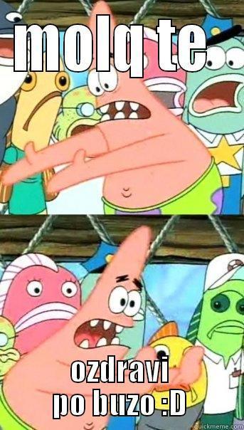 MOLQ TE  OZDRAVI PO BUZO :D Push it somewhere else Patrick