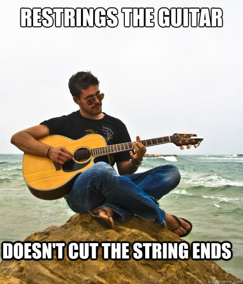 Restrings the guitar doesn't cut the string ends - Restrings the guitar doesn't cut the string ends  Douchebag Guitarist