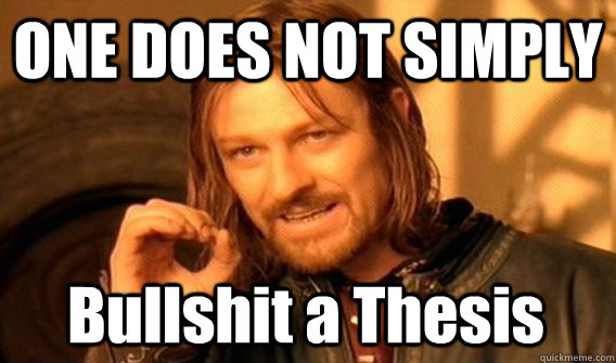 ONE DOES NOT SIMPLY Bullshit a Thesis  One Does Not Simply