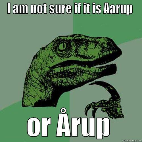 I AM NOT SURE IF IT IS AARUP OR ÅRUP Philosoraptor
