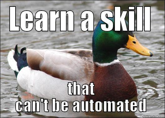 LEARN A SKILL THAT CAN'T BE AUTOMATED Actual Advice Mallard
