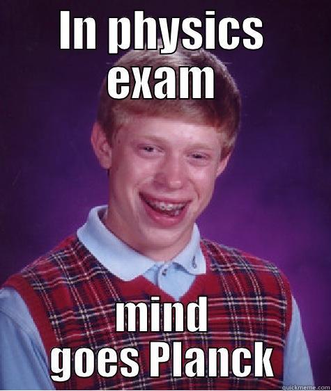 IN PHYSICS EXAM MIND GOES PLANCK Bad Luck Brian