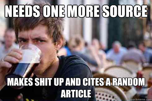 Needs One more source makes shit up and cites a random article  Lazy College Senior