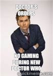 Doctor's orders No gaming during new doctor who - Doctor's orders No gaming during new doctor who  Doctor Who