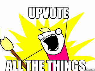 upvote all the things - upvote all the things  All The Things