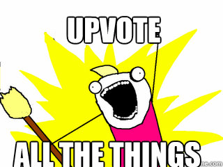 upvote all the things  All The Things