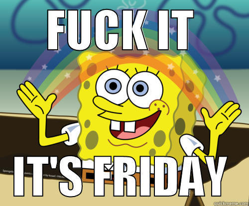 FUCK IT IT'S FRIDAY Spongebob rainbow