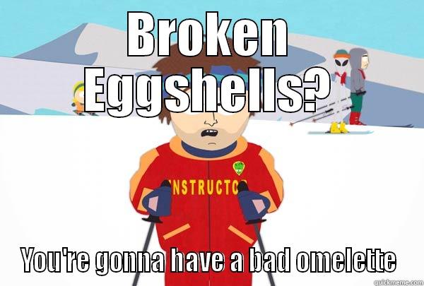 BROKEN EGGSHELLS? YOU'RE GONNA HAVE A BAD OMELETTE Super Cool Ski Instructor