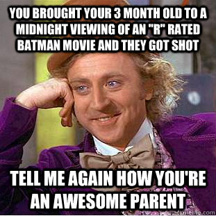 You brought your 3 month old to a midnight viewing of an 