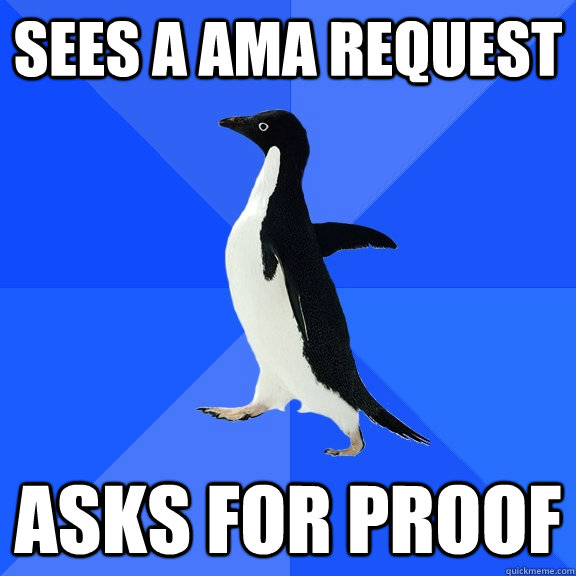 sees a AMA request asks for proof  Socially Awkward Penguin