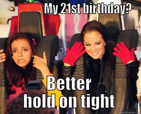                 MY 21ST BIRTHDAY? BETTER HOLD ON TIGHT Misc