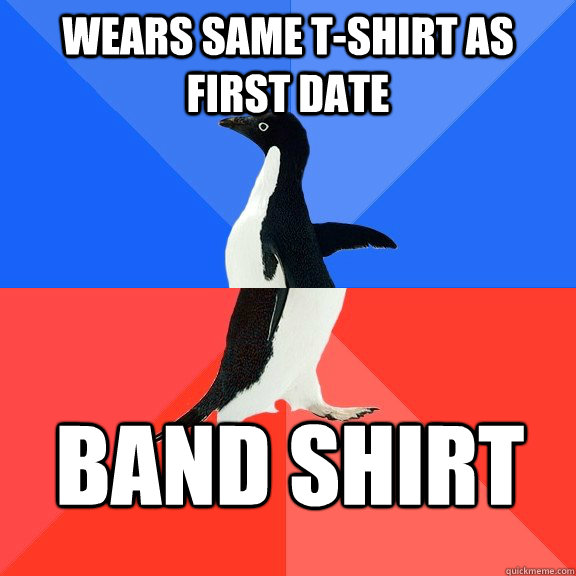 WEARS SAME T-shirt as first date Band shirt  Socially Awkward Awesome Penguin