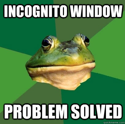 incognito window problem solved   Foul Bachelor Frog