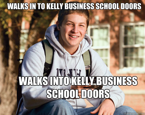 walks in to kelly business school doors walks into kelly business school doors  College Freshman
