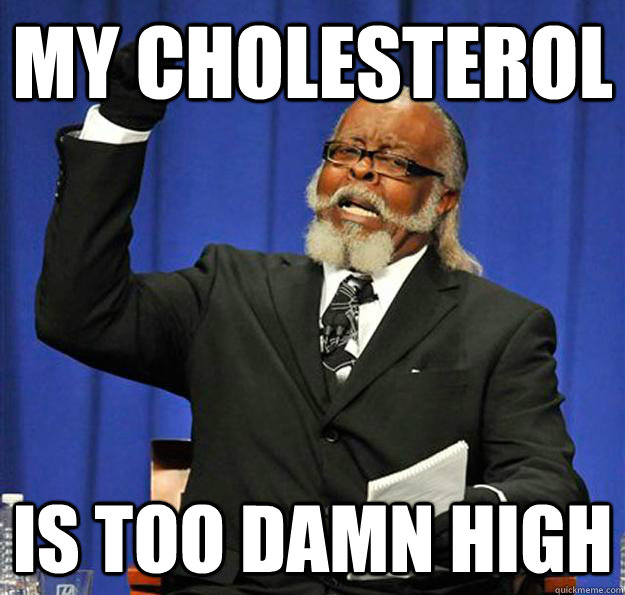 my cholesterol is too damn high  Jimmy McMillan