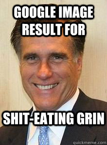 google image result for shit-eating grin - google image result for shit-eating grin  Gay Mitt Romney