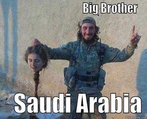                                     BIG BROTHER     SAUDI ARABIA Misc