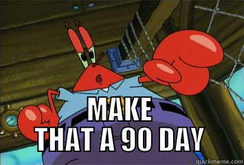  MAKE THAT A 90 DAY Misc