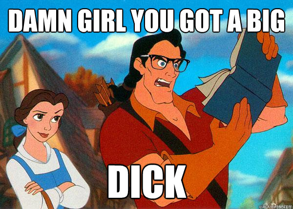 Damn girl you got a big dick  Hipster Gaston