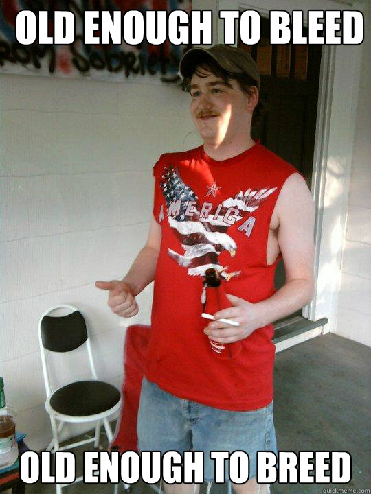old enough to bleed old enough to breed  Redneck Randal