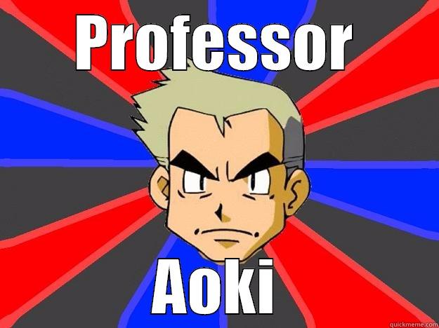 Professor Aoki - PROFESSOR AOKI Professor Oak