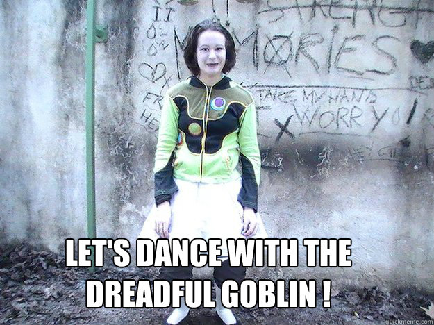 Let's Dance with the dreadful goblin ! - Let's Dance with the dreadful goblin !  Dreadful Goblin