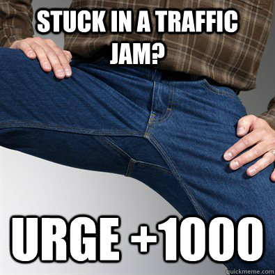 Stuck in a traffic jam? Urge +1000  Scumbag Penis