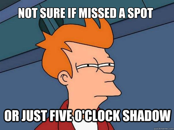 not sure if missed a spot or just five o'clock shadow  Futurama Fry