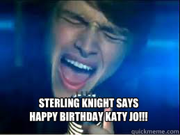Sterling Knight says 
Happy Birthday Katy JO!!!  