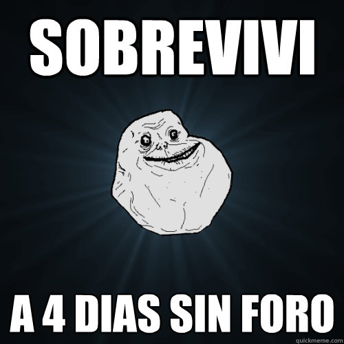 SOBREVIVI A 4 DIAS SIN FORO   Forever Alone