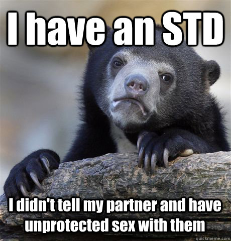 I have an STD I didn't tell my partner and have unprotected sex with them  Confession Bear