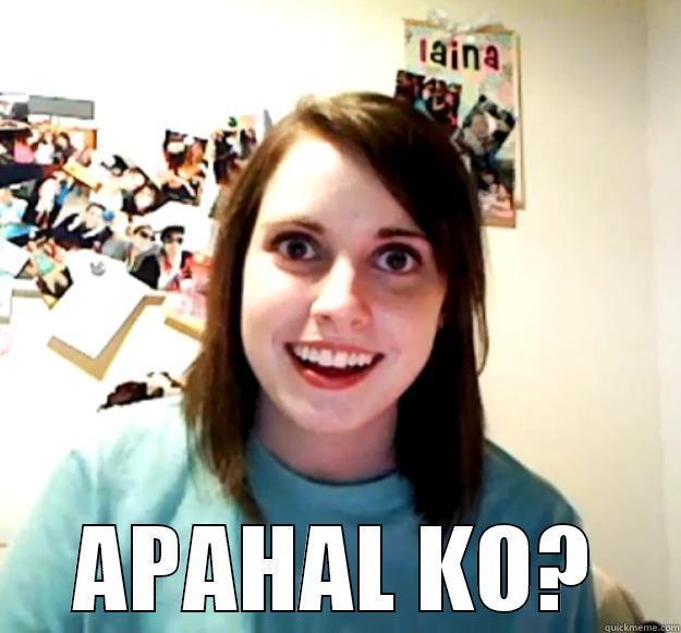  APAHAL KO? Overly Attached Girlfriend