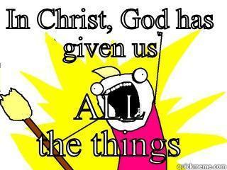 IN CHRIST, GOD HAS GIVEN US ALL THE THINGS All The Things
