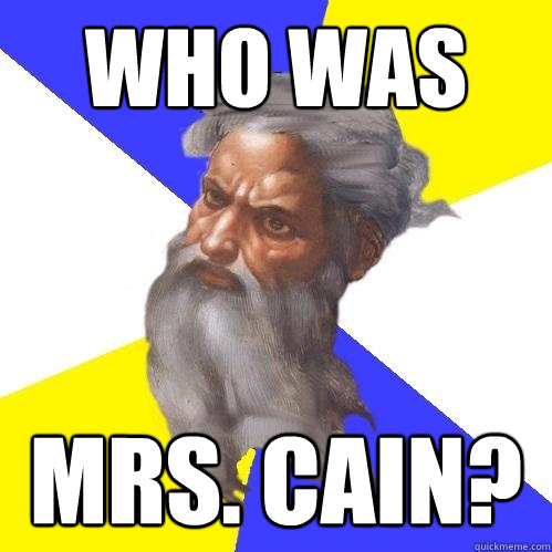 WHO WAS  MRS. CAIN?  Advice God