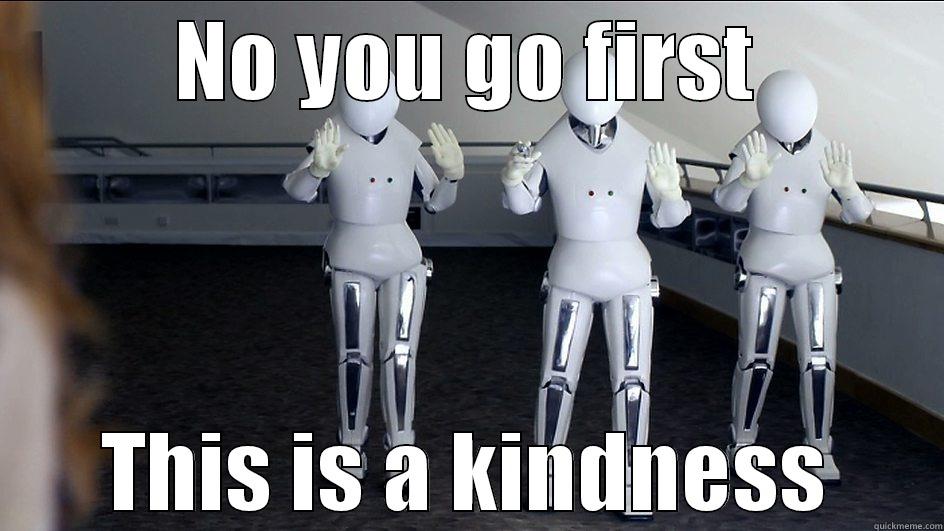 NO YOU GO FIRST THIS IS A KINDNESS Misc