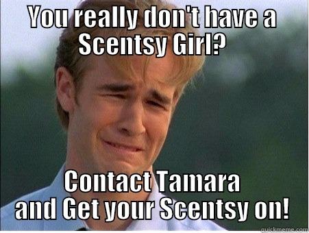 Get your Scentsy on - YOU REALLY DON'T HAVE A SCENTSY GIRL? CONTACT TAMARA AND GET YOUR SCENTSY ON! 1990s Problems