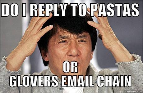 DO I REPLY TO PASTAS  OR GLOVERS EMAIL CHAIN EPIC JACKIE CHAN