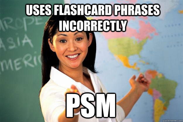 Uses Flashcard Phrases incorrectly PSM  Unhelpful High School Teacher