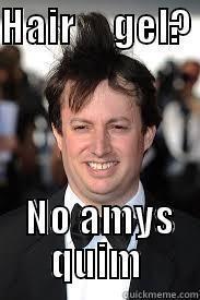 HAIR     GEL?         NO AMYS QUIM Misc