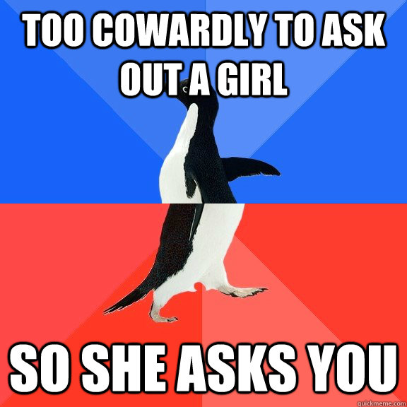 Too cowardly to ask out a girl so she asks you   Socially Awkward Awesome Penguin