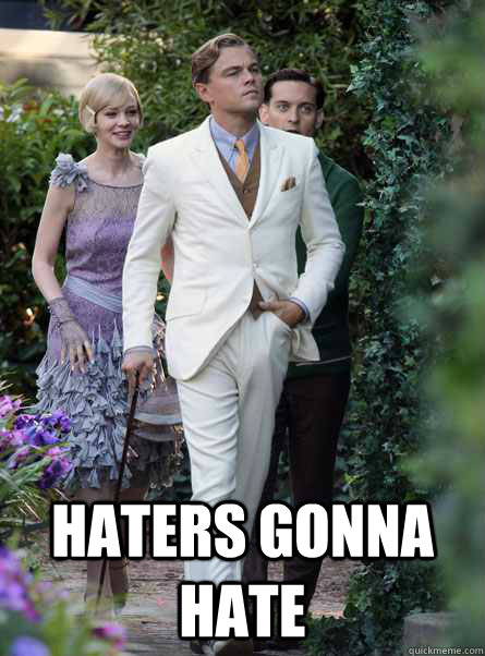 Haters gonna hate  