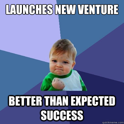 launches new venture better than expected success  Success Kid