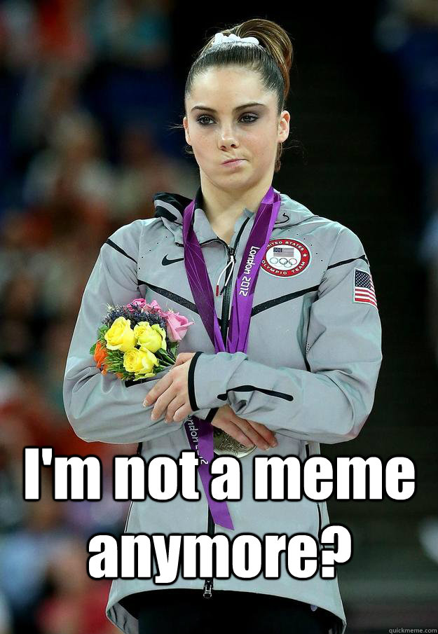  I'm not a meme anymore? -  I'm not a meme anymore?  McKayla